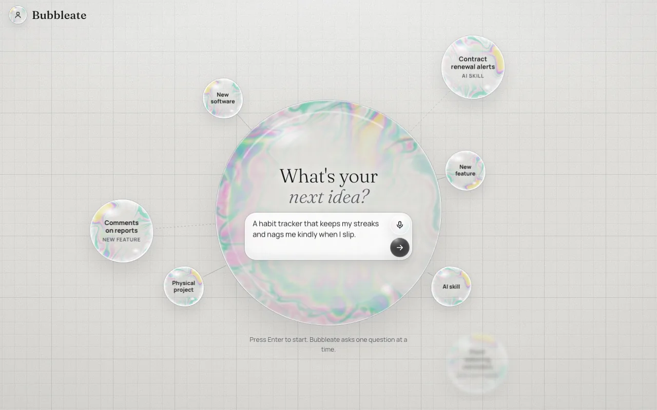 Bubbleate start screen: a large soap bubble asks What's your next idea, with a typed sample idea about a habit tracker and four mode bubbles around it.